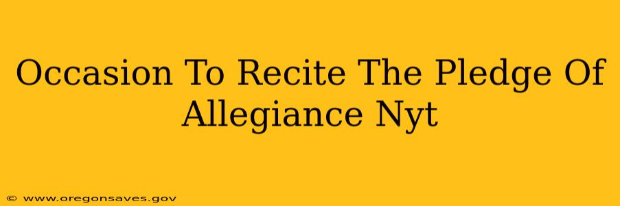 Occasion To Recite The Pledge Of Allegiance Nyt