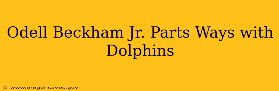 Odell Beckham Jr. Parts Ways with Dolphins