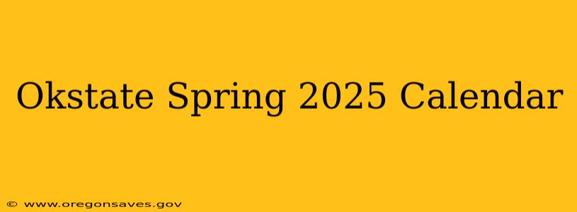 Okstate Spring 2025 Calendar
