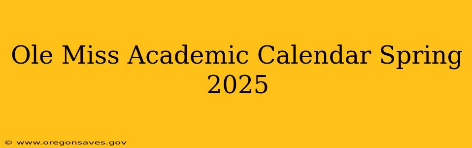 Ole Miss Academic Calendar Spring 2025