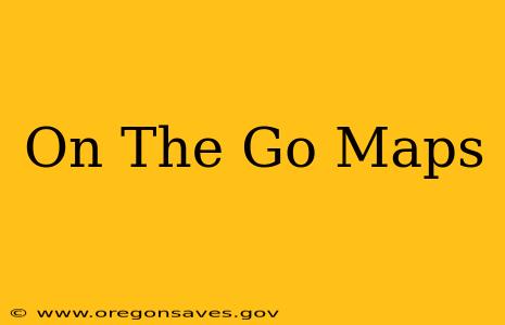 On The Go Maps