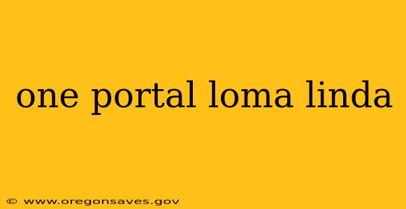 one portal loma linda