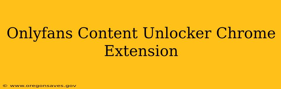 Onlyfans Content Unlocker Chrome Extension