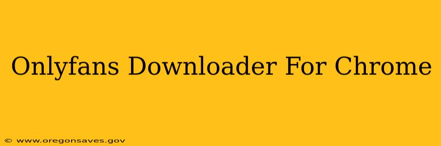 Onlyfans Downloader For Chrome