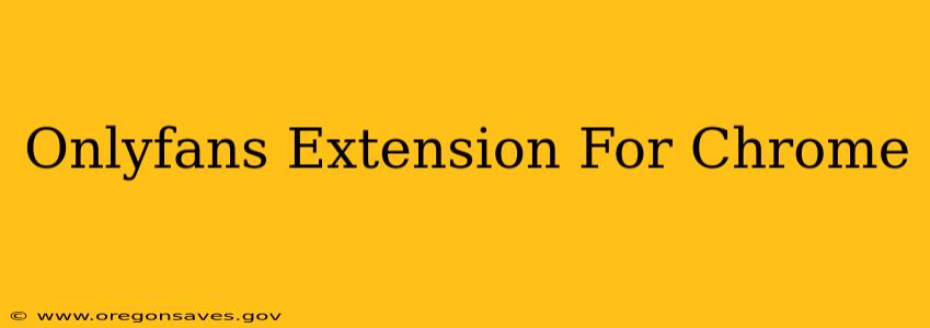 Onlyfans Extension For Chrome