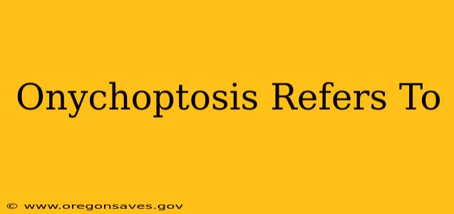 Onychoptosis Refers To