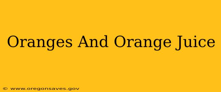 Oranges And Orange Juice