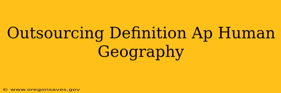 Outsourcing Definition Ap Human Geography