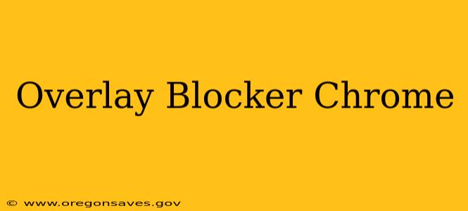 Overlay Blocker Chrome