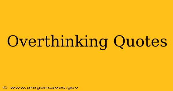 Overthinking Quotes