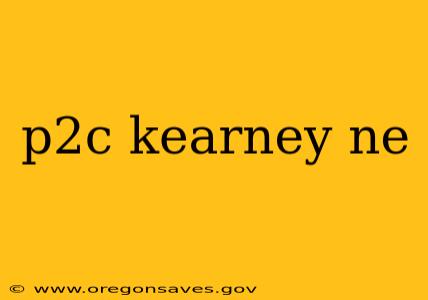p2c kearney ne