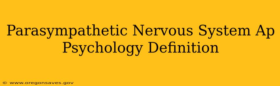 Parasympathetic Nervous System Ap Psychology Definition