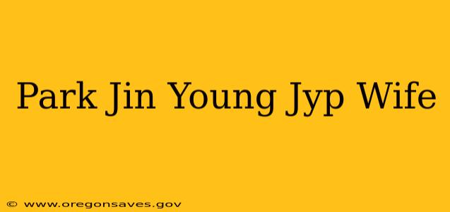 Park Jin Young Jyp Wife