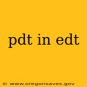 pdt in edt