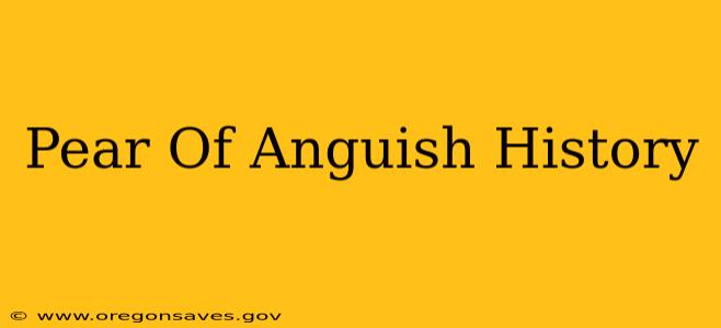 Pear Of Anguish History
