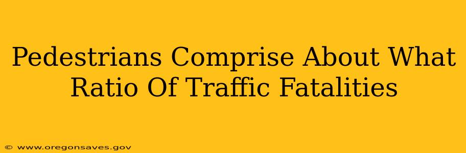 Pedestrians Comprise About What Ratio Of Traffic Fatalities