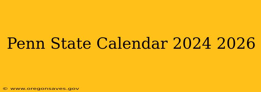 Penn State Calendar 2024 2026