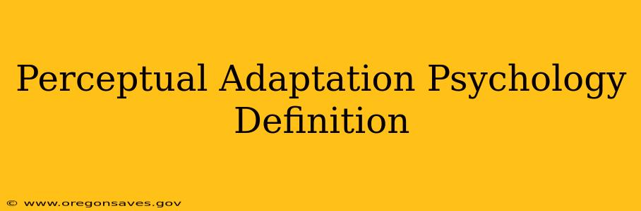 Perceptual Adaptation Psychology Definition