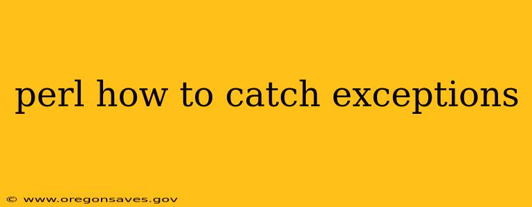 perl how to catch exceptions