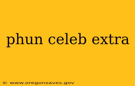 phun celeb extra