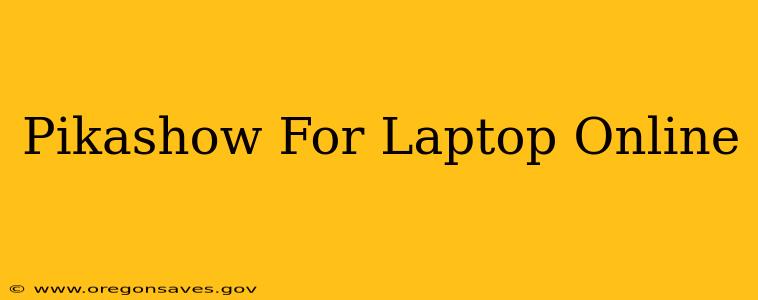 Pikashow For Laptop Online