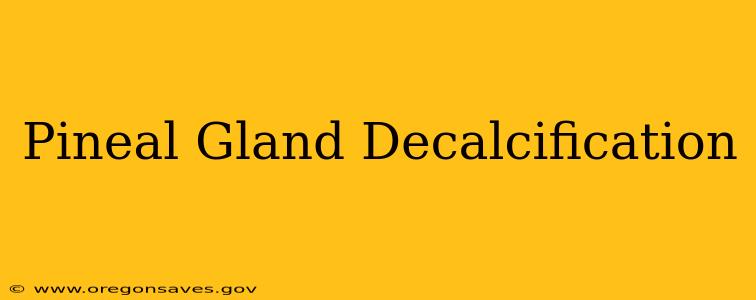 Pineal Gland Decalcification