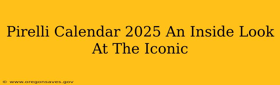 Pirelli Calendar 2025 An Inside Look At The Iconic