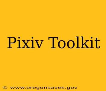 Pixiv Toolkit