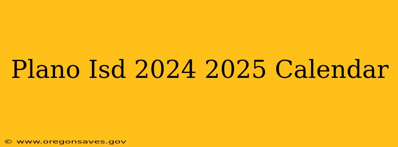 Plano Isd 2024 2025 Calendar