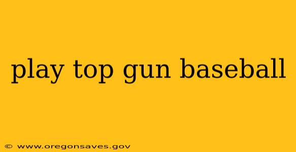 play top gun baseball