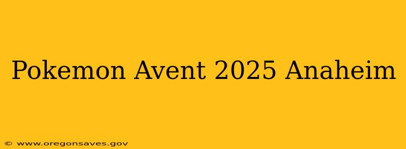 Pokemon Avent 2025 Anaheim
