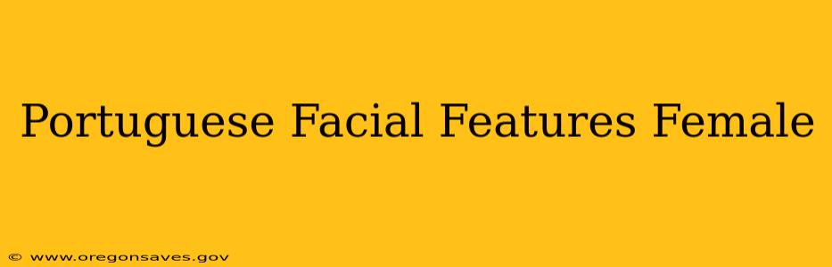 Portuguese Facial Features Female