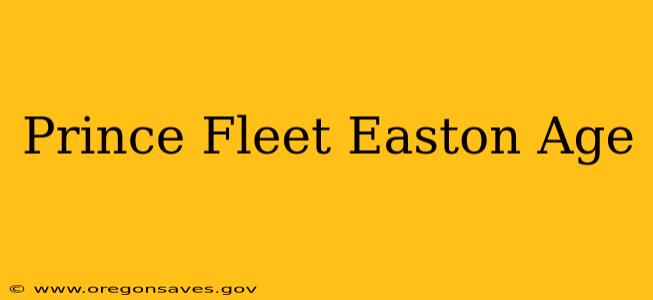Prince Fleet Easton Age