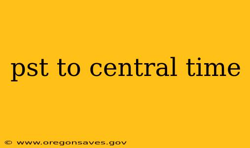 pst to central time