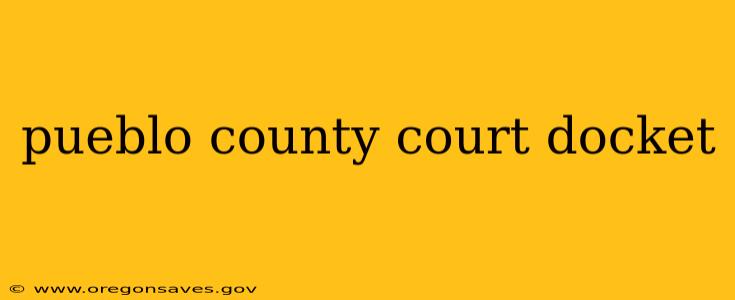 pueblo county court docket