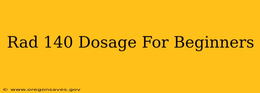 Rad 140 Dosage For Beginners