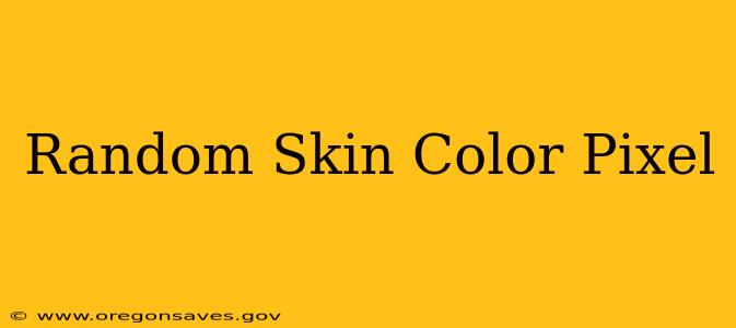 Random Skin Color Pixel