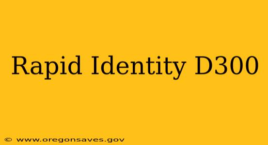 Rapid Identity D300