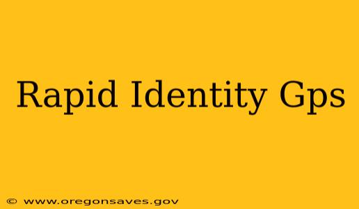 Rapid Identity Gps