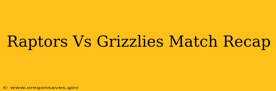 Raptors Vs Grizzlies Match Recap