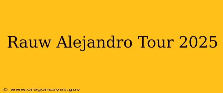 Rauw Alejandro Tour 2025