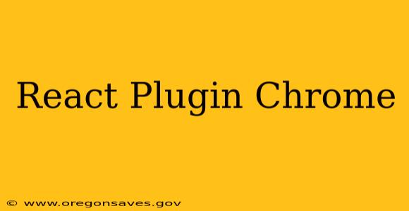 React Plugin Chrome