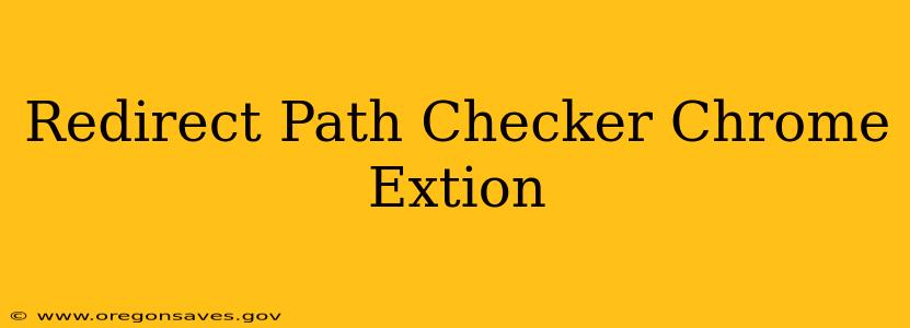 Redirect Path Checker Chrome Extion