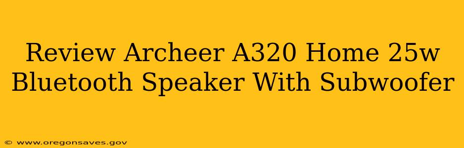 Review Archeer A320 Home 25w Bluetooth Speaker With Subwoofer