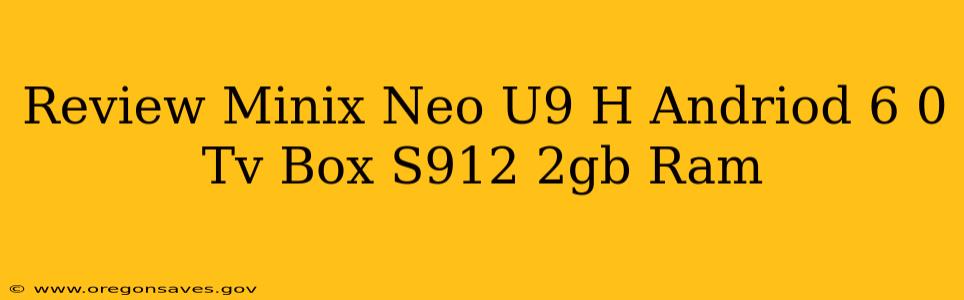 Review Minix Neo U9 H Andriod 6 0 Tv Box S912 2gb Ram