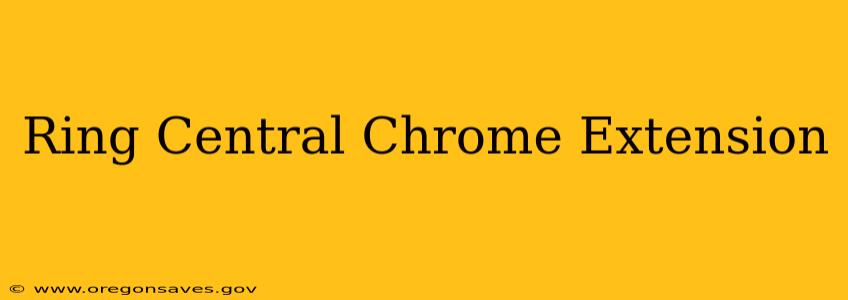 Ring Central Chrome Extension