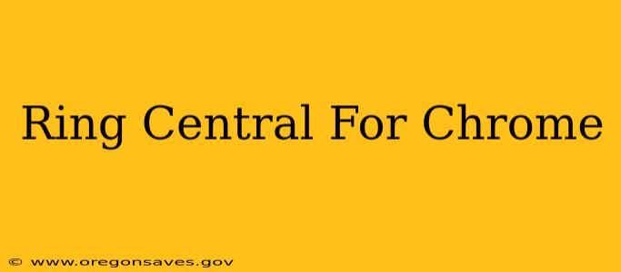 Ring Central For Chrome