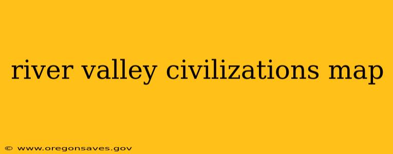 river valley civilizations map