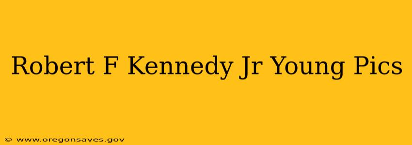 Robert F Kennedy Jr Young Pics