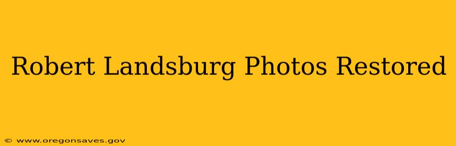 Robert Landsburg Photos Restored